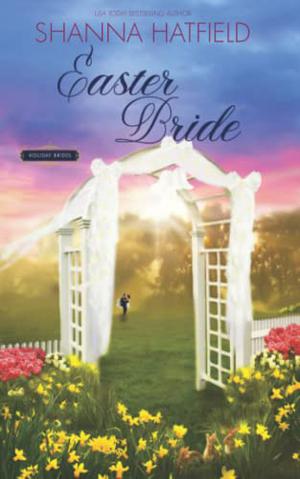 Easter Bride: A Sweet Romance by Shanna Hatfield