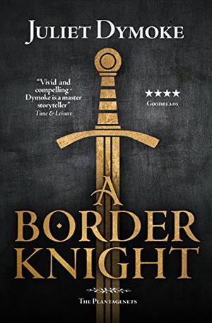 A Border Knight – a stirring tale of love, loyalty and obsession in Plantagenet England (The Plantagenets #7)