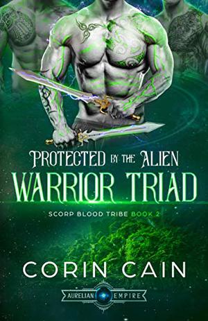 Protected by the Alien Warrior Triad by Corin Cain