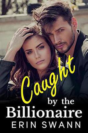 Caught by the Billionaire: Covington Billionaires Book 7  (A Billionaire Romance Love Story) by Erin Swann
