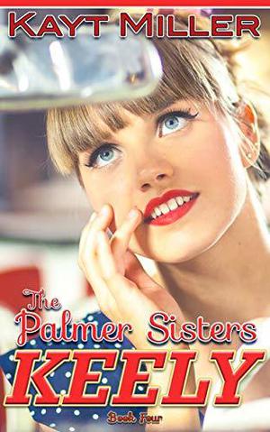 Keely: The Palmer Sisters Book 4 (The Palmer Sisters #5)