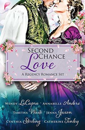 Second Chance Love: A Regency Romance Set by Wendy LaCapra, Annabelle Anders, Tabetha Waite, Jenna Jaxon, Cynthia Sterling, Catherine Tinley
