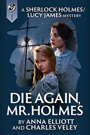 Die Again, Mr. Holmes (Sherlock Holmes and Lucy James Mystery #7)