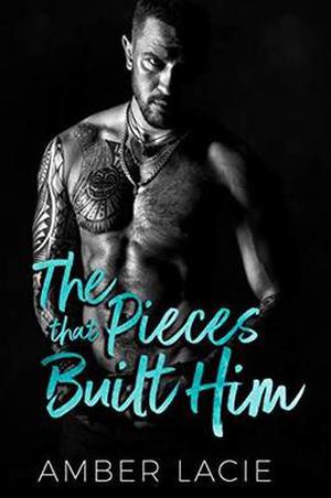 The Pieces that Built Him: The Pieces that Built Him, Pieces Collection Book Two by Amber Lacie