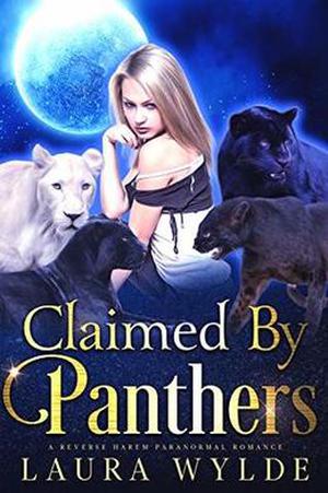 Claimed by Panthers: A Reverse Harem Paranormal Romance by Laura Wylde