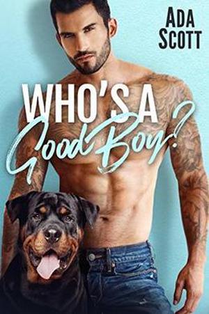 Who's a Good Boy?: A Bad Boy Second Chance Romance by Ada Scott