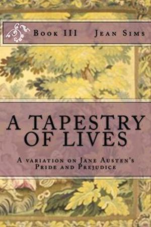 A Tapestry of Lives, Book 3: A Variation on Jane Austen's Pride and Prejudice (A Variation on Jane Austen's Pride and Prejudice #3)