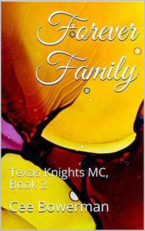 Forever Family: Texas Knights MC, Book 2 by Cee Bowerman