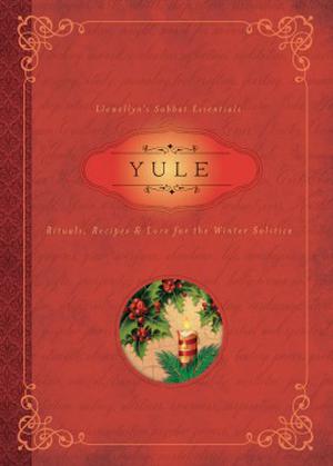 Yule: Rituals, Recipes & Lore for the Winter Solstice (Llewellyn's Sabbat Essentials #1)