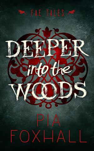 Deeper into the Woods by Pia Foxhall