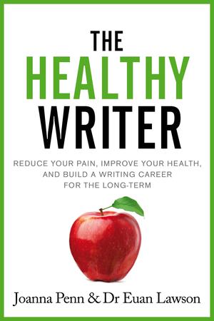 The Healthy Writer: Reduce your pain, improve your health, and build a writing career for the long term (Books for Writers #8)