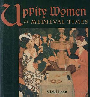 Uppity Women of Medieval Times (Uppity Women #1)