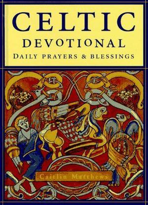 The Celtic Devotional: Daily Prayers and Blessings by Caitlín Matthews