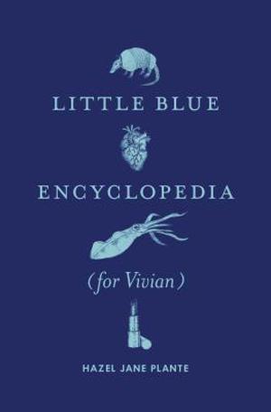 Little Blue Encyclopedia: by Hazel Jane Plante