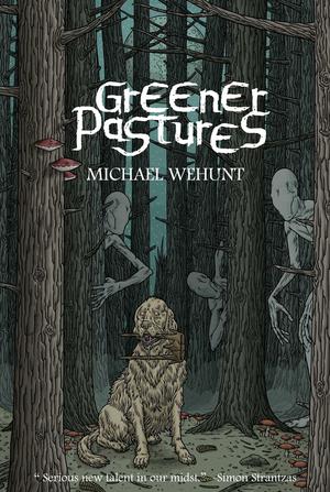 Greener Pastures by Michael Wehunt