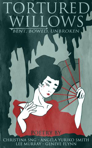 Tortured Willows: Bent. Bowed. Unbroken. by Angela Yuriko Smith, Lee Murray, Christina Sng, Geneve Flynn, K.P. Kulski