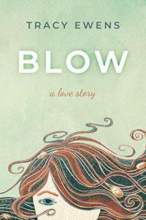 Blow: A Love Story by Tracy Ewens