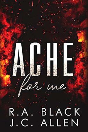 Ache For Me by R.A. Black, J.C. Allen