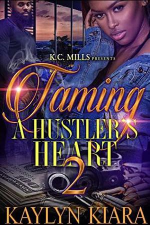 Taming A Hustler's Heart 2 by Kaylyn Kiara