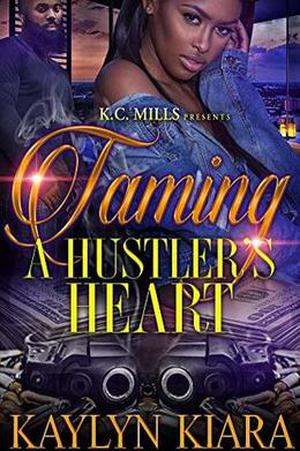Taming A Hustler's Heart by Kaylyn Kiara