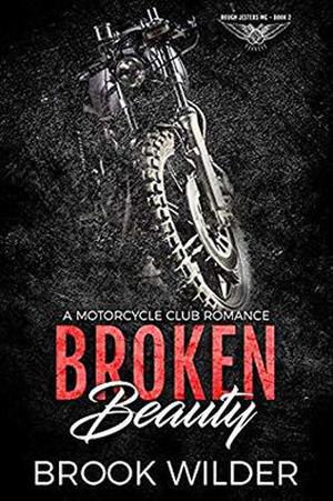 Broken Beauty: A Motorcycle Club Romance by Brook Wilder