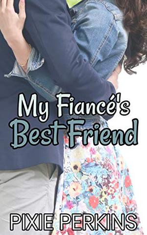 My Fiancé's Best Friend (My Boyfriend's Best Friend #2)