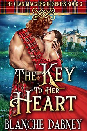 The Key to Her Heart: A Scottish Time Travel Romance by Blanche Dabney