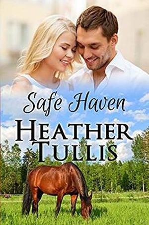 Safe Haven: Love in Juniper Ridge by Heather Justesen, Heather Tullis