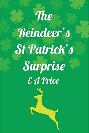 The Reindeer's St. Patrick's Surprise (Reindeer Holidays #2)