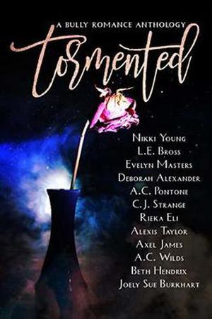 Tormented: A Bully Romance Anthology by BBB Publishings, Joely Sue Burkhart, A. C. Wilds, Beth Hendrix, Deborah Alexander, A. C. Pontone, C.J. Strange, L.E. Bross, Rieka Eli, Alexis Taylor