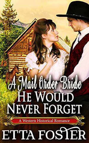 A Mail Order Bride He Would Never Forget (Mail Order Brides #5)