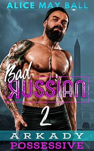 Arkady Possessive (Bad Russian #2)