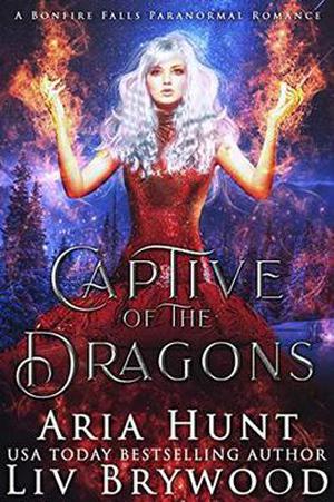 Captive of the Dragons: A Bonfire Falls Paranormal Romance by Liv Brywood, Aria Hunt