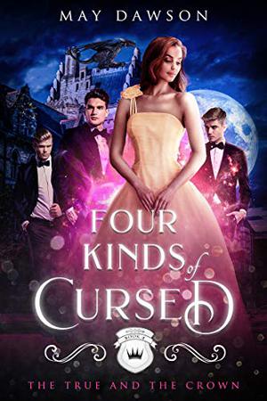 Four Kinds of Cursed (The True and the Crown #4)