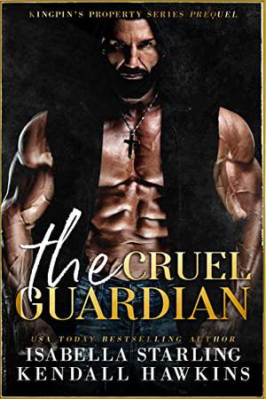 The Cruel Guardian by Isabella Starling, Kendall Hawkins