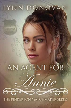 An Agent for Annie (The Pinkerton Matchmaker #35)
