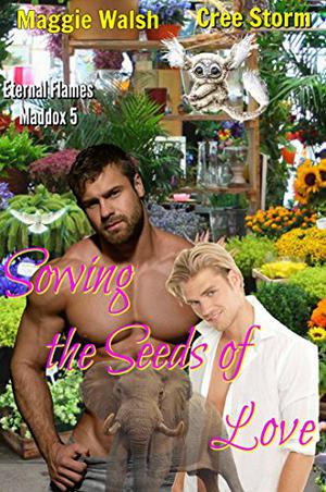Sowing The Seeds Of Love (Eternal Flames Maddox #5)