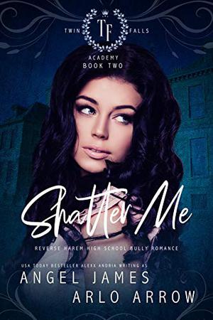 Shatter Me by Angel James, Arlo Arrow