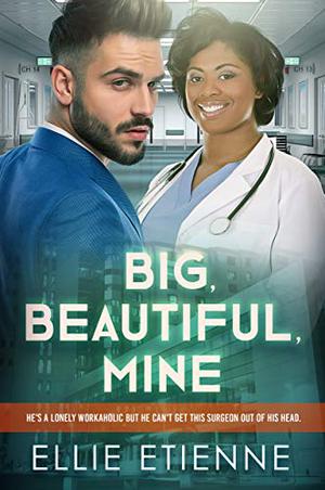 Big, Beautiful, Mine by Ellie Etienne