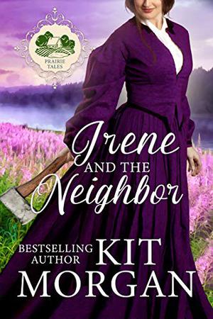 Irene and the Neighbor by Kit Morgan
