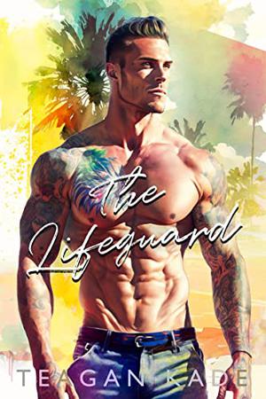 The Lifeguard by Teagan Kade