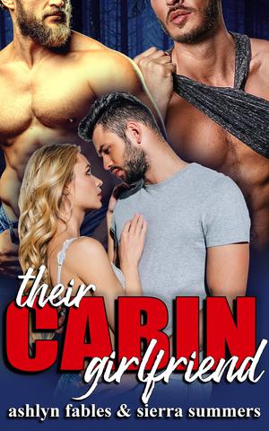 Their Cabin Girlfriend by Ashlyn Fables, Sierra Summers