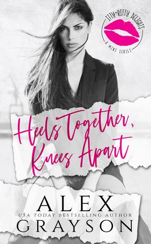 Heels Together, Knees Apart (Itty Bitty Delights #1)