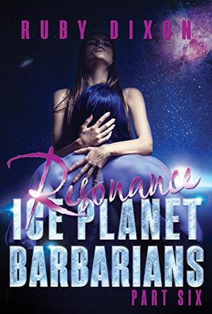 Ice Planet Barbarians Part 6: Resonance (Ice Planet Barbarians #Includes 1.6)