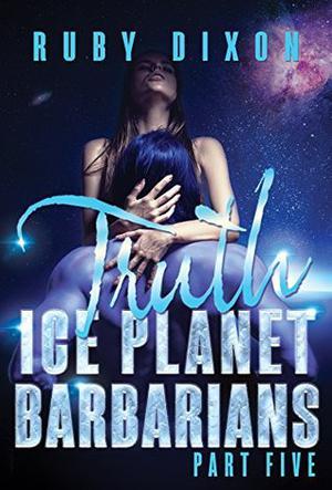 Ice Planet Barbarians Part 5: Truth (Ice Planet Barbarians #Includes 1.5)