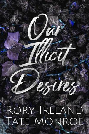 Our Illicit Desires by Tate Monroe, Rory Ireland