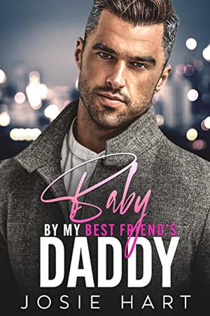 Baby by my Best Friend's Daddy by Josie Hart