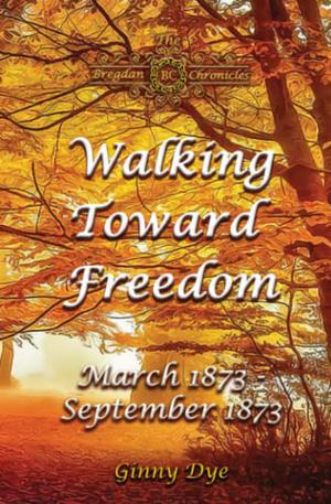 Walking Toward Freedom by Ginny Dye