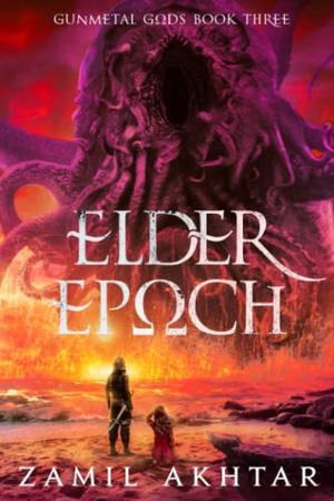 Elder Epoch: A Dark Fantasy Epic by Zamil Akhtar