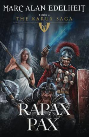 Rapax Pax: The Karus Saga by Marc Alan Edelheit